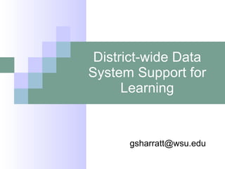 District-wide Data System Support for Learning [email_address] 