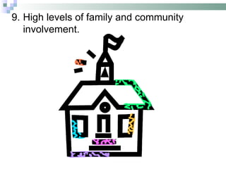 9. High levels of family and community involvement. 