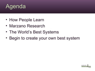 Agenda How People Learn Marzano Research The World’s Best Systems Begin to create your own best system 
