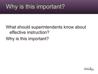 Why is this important? What should superintendents know about effective instruction? Why is this important? 
