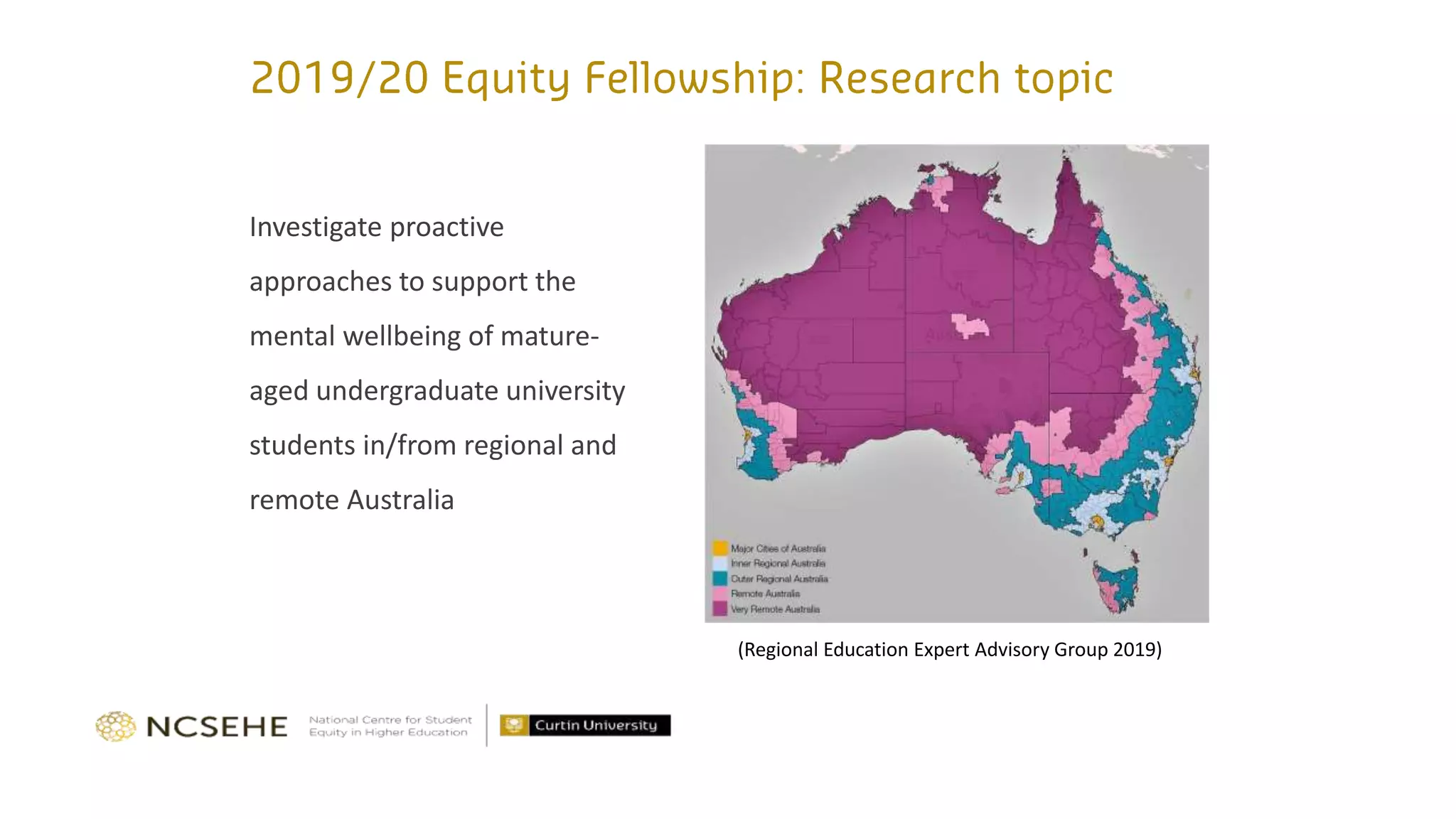 Investigate proactive
approaches to support the
mental wellbeing of mature-
aged undergraduate university
students in/from regional and
remote Australia
(Regional Education Expert Advisory Group 2019)
 
