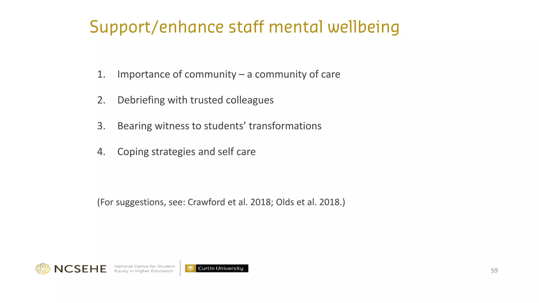 1. Importance of community – a community of care
2. Debriefing with trusted colleagues
3. Bearing witness to students’ transformations
4. Coping strategies and self care
(For suggestions, see: Crawford et al. 2018; Olds et al. 2018.)
59
 