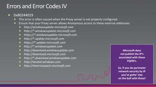 Errors and Error Codes III0x80246008, 0x8024402CCaused by BITS malfunctioning or corrupted.Download and extract the BITSAdmin tool from the Windows Support Tools CD.Bitsadmin /util /repairservice /forceIf that doesn’t work, try a BITS re-installThough if you do a BITS re-install, clear out the %SystemRoot%\SoftwareDistribution folder and reboot when done.Its worth mentioning here that thereis no “backup” download process for WUA.…like HTTP or FTP…If BITS is non-functional, so is patching!28