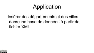 Application
Insérer des départements et des villes
dans une base de données à partir de
fichier XML

 