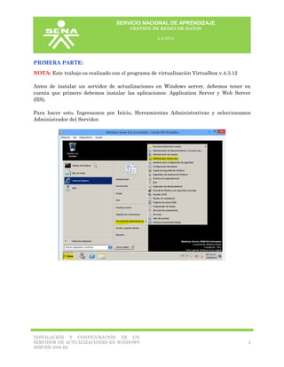 SERVICIO NACIONAL DE APRENDIZAJE
GESTIÓN DE REDES DE DATOS
5-6-2014
INSTALACIÓN Y CONFIGURACIÓN DE UN
SERVIDOR DE ACTUALIZ...