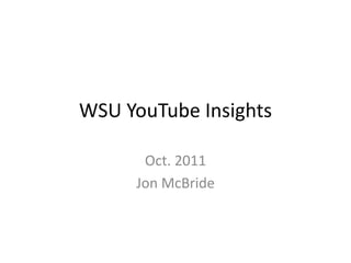 WSU YouTube Insights Oct. 2011 Jon McBride 