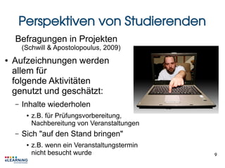Perspektiven von Studierenden
    Befragungen in Projekten
        (Schwill & Apostolopoulus, 2009)
●   Aufzeichnungen wer...
