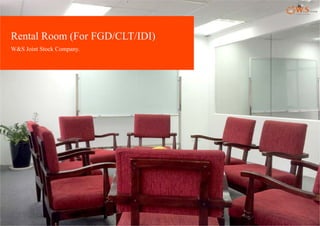 Rental Room (For FGD/CLT/IDI)
W&S Joint Stock CompanyW&S Joint Stock Company.
 