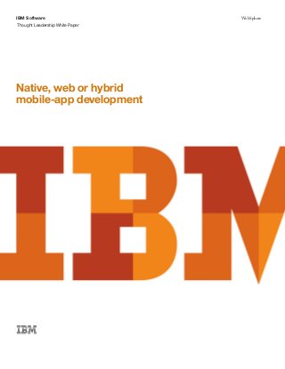 IBM Software
Thought Leadership White Paper
WebSphere
Native, web or hybrid
mobile-app development
 