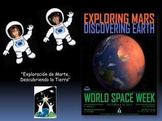 "Exploración de Marte, 
Descubriendo la Tierra" 
 