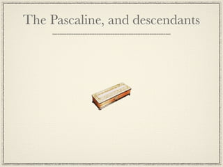 The Pascaline, and descendants
 