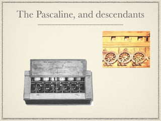 The Pascaline, and descendants
 