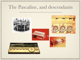 The Pascaline, and descendants
 