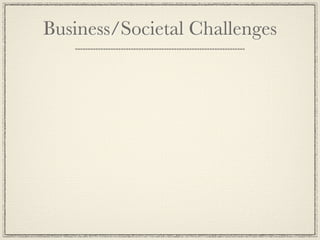 Business/Societal Challenges
 