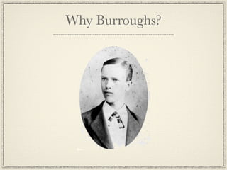 Why Burroughs?
 