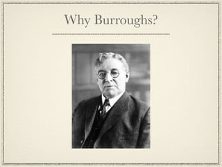 Why Burroughs?
 