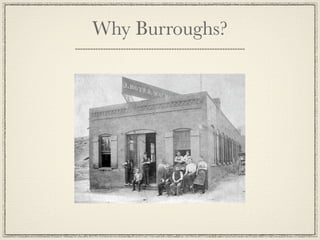 Why Burroughs?
 