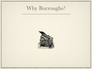 Why Burroughs?
 