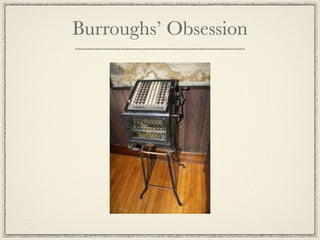 Burroughs’ Obsession
 
