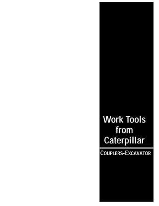 Work Tools
from
Caterpillar
COUPLERS-EXCAVATOR
 