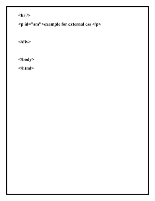 <br />
<p id="sm">example for external css </p>
</div>
</body>
</html>
 
