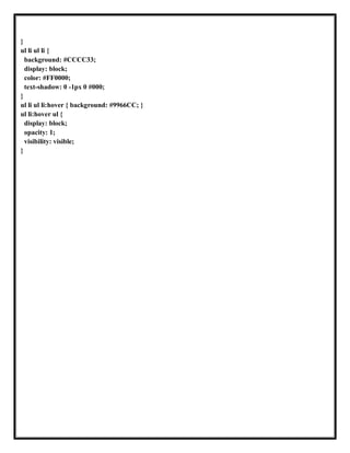 }
ul li ul li {
background: #CCCC33;
display: block;
color: #FF0000;
text-shadow: 0 -1px 0 #000;
}
ul li ul li:hover { background: #9966CC; }
ul li:hover ul {
display: block;
opacity: 1;
visibility: visible;
}
 