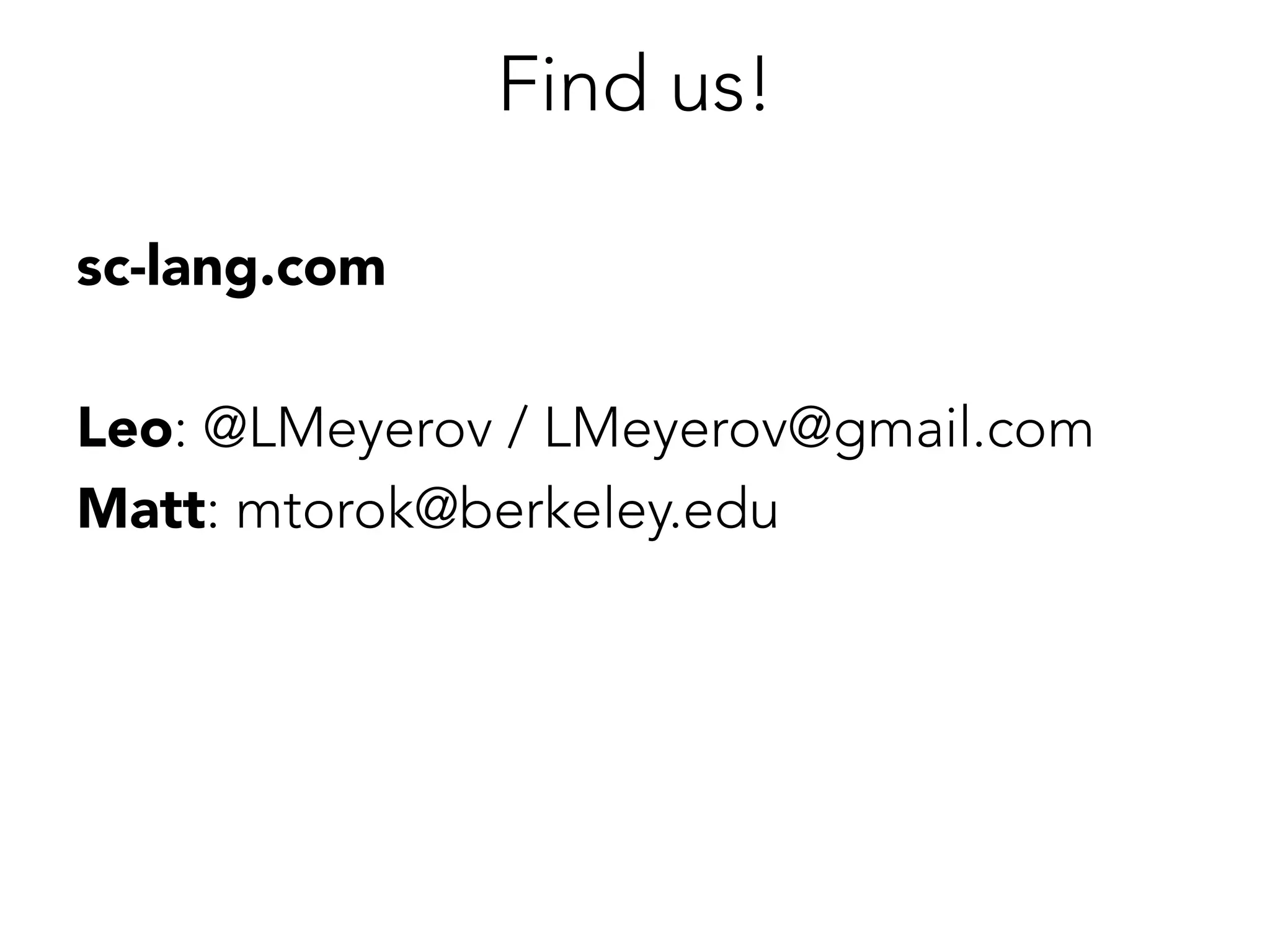 Find us!
sc-lang.com

Leo: @LMeyerov / LMeyerov@gmail.com
Matt: mtorok@berkeley.edu

 
