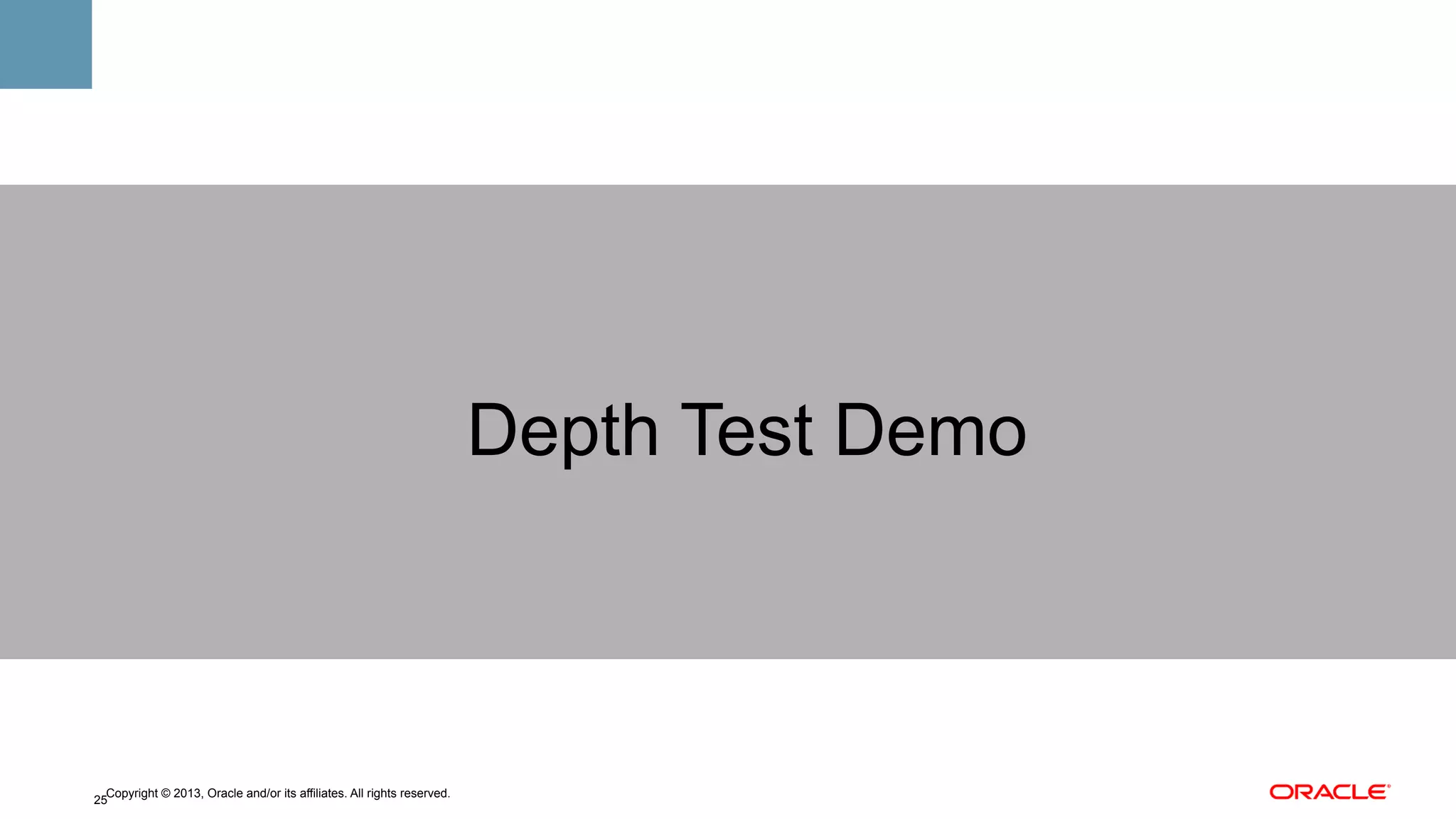 Depth Test Demo

Copyright © 2013, Oracle and/or its affiliates. All rights reserved.
25

 