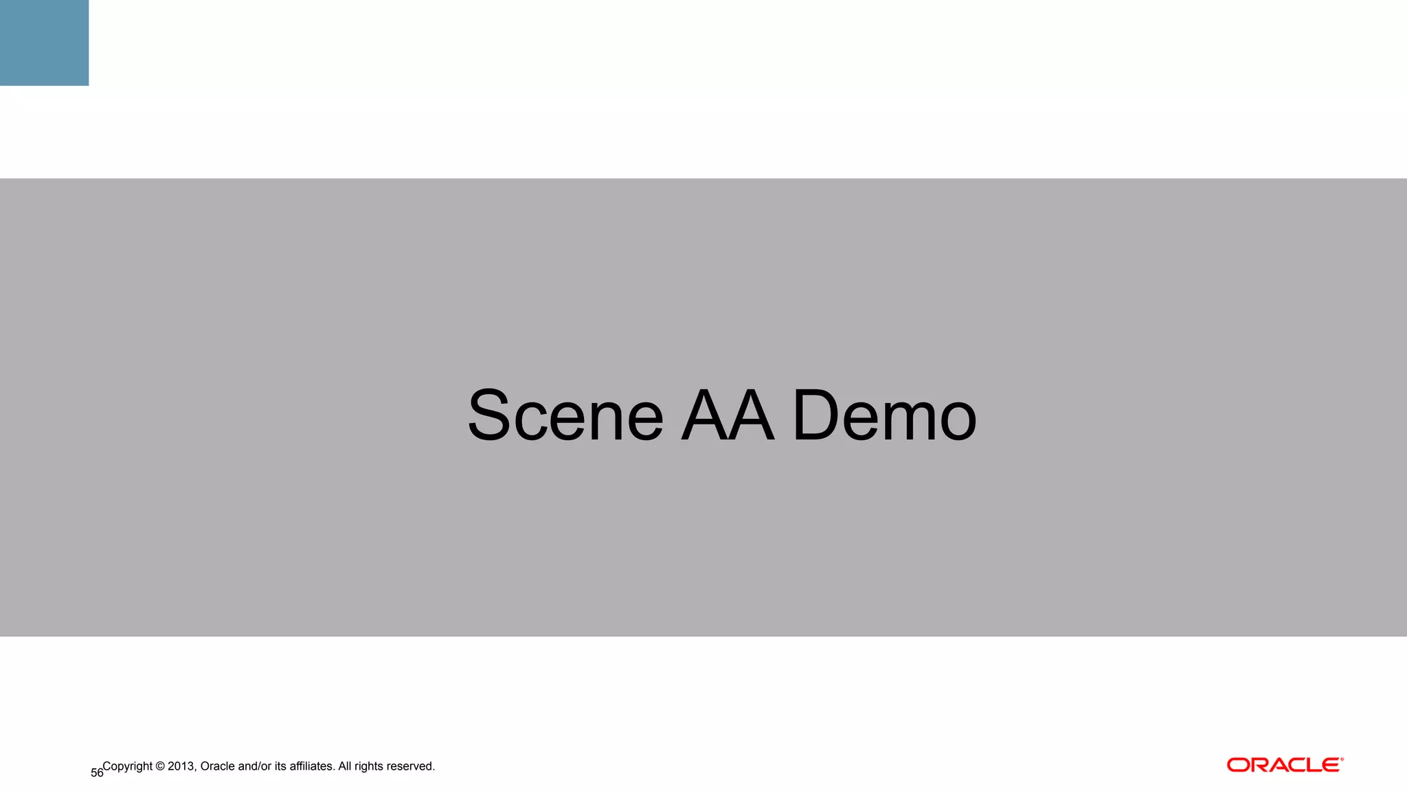 Scene AA Demo

Copyright © 2013, Oracle and/or its affiliates. All rights reserved.
56

 