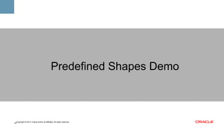 Predefined Shapes Demo

Copyright © 2013, Oracle and/or its affiliates. All rights reserved.
45

 