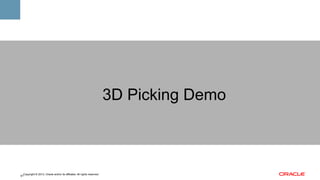 3D Picking Demo

Copyright © 2013, Oracle and/or its affiliates. All rights reserved.
61

 