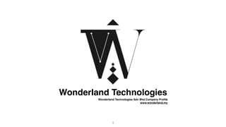 Wonderland Technologies
Wonderland Technologies Sdn Bhd Company Proﬁle
www.wonderland.my
1
 