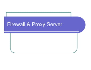 Firewall & Proxy Server
 