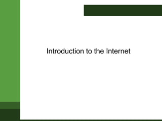 Introduction to the Internet
 