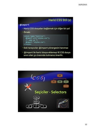 Yeni Etiketler
<article>
Harici içerik için, haber sayfalarından metin, blog,
forum, veya diğer harici kaynaklar
<aside>
İçerik ile ilgili sayfa kenarına yerleştirilmiş bilgi
<details>
Belge ile ilgili ayrıntıları veya belgenin bölümlerini
tanımlarken kullanılır
<summary>
Bir başlık, veya özet, bileşen detayı içinde
 