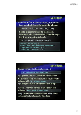 Yeni Çoklu Ortam Etiketleri
Çoklu Ortam Etiğketleri (MediaTags)
<audio>
Öznitelikler: autoplay, controls, loop, src
<video>
Öznitelikler: autoplay, controls, loop,
height, width, src
<audio width="360" height="240" controls= "controls" >
<source src="someSong.mp3" type="audio/mp3">
</source>
Audio etiketi desteklenmiyor
</audio>
 