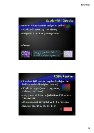 Satır içi Stiller - Inline Styles
CSS kurallar bileşenlerin style özelliğinde
tanımlanır
Seçicilere ihtiyaç yoktur
Ayarlandıkları bileşen üzerinde çalışırlar
Tavsiye edilmez
İçerik ve sunum biçimleri biribiri içine karışır
CSS’teki ana fikir bu karışıklığı ortadan
kaldırmaktır
29
 