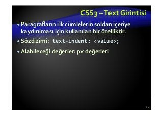 CSS3 –Text Girintisi
Paragrafların ilk cümlelerin soldan içeriye
kaydırılması için kullanılan bir özelliktir.
Sözdizimi: text-indent: <value>;
Alabileceği değerler: px değerleri
69
 