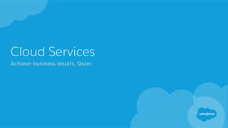 Cloud Services
Achieve business results, faster.
 