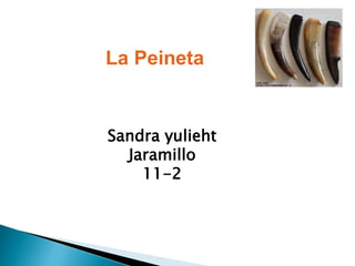 La Peineta
Sandra yulieht
Jaramillo
11-2
 