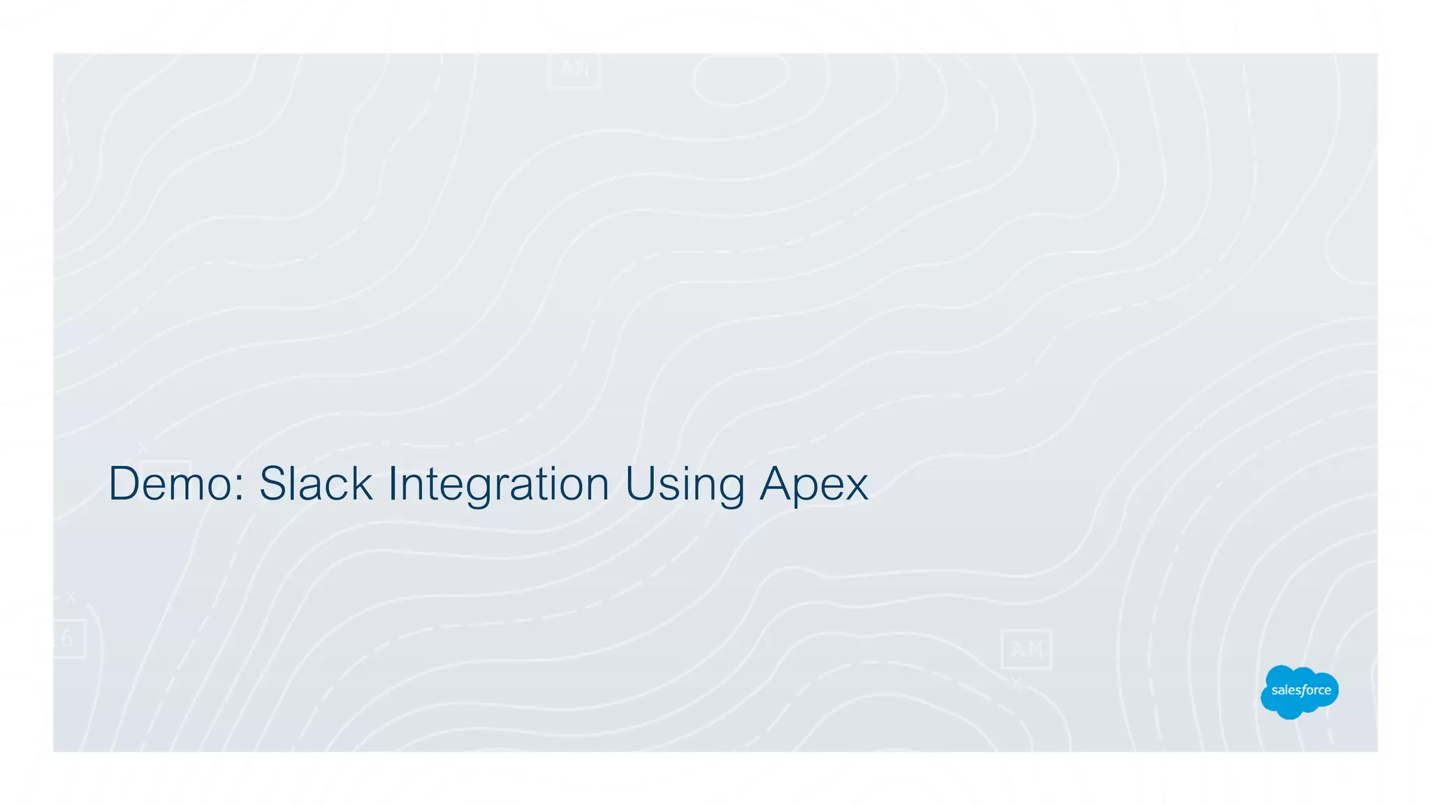 Demo: Slack Integration Using Apex
 