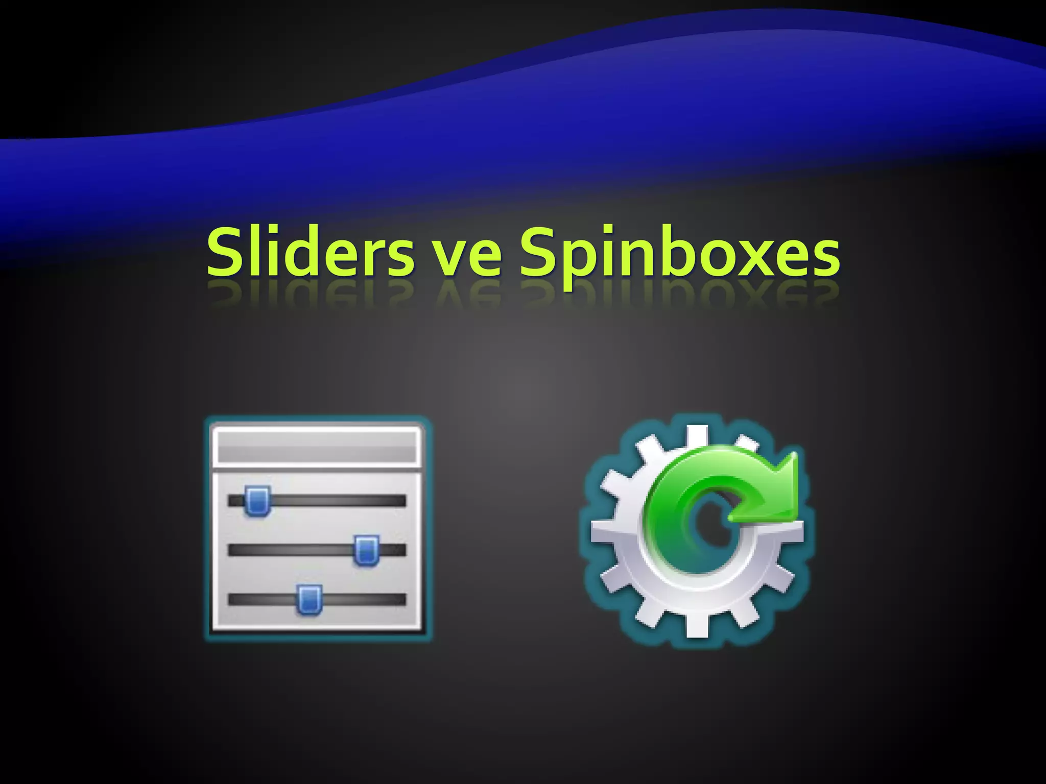 Sliders ve Spinboxes
 