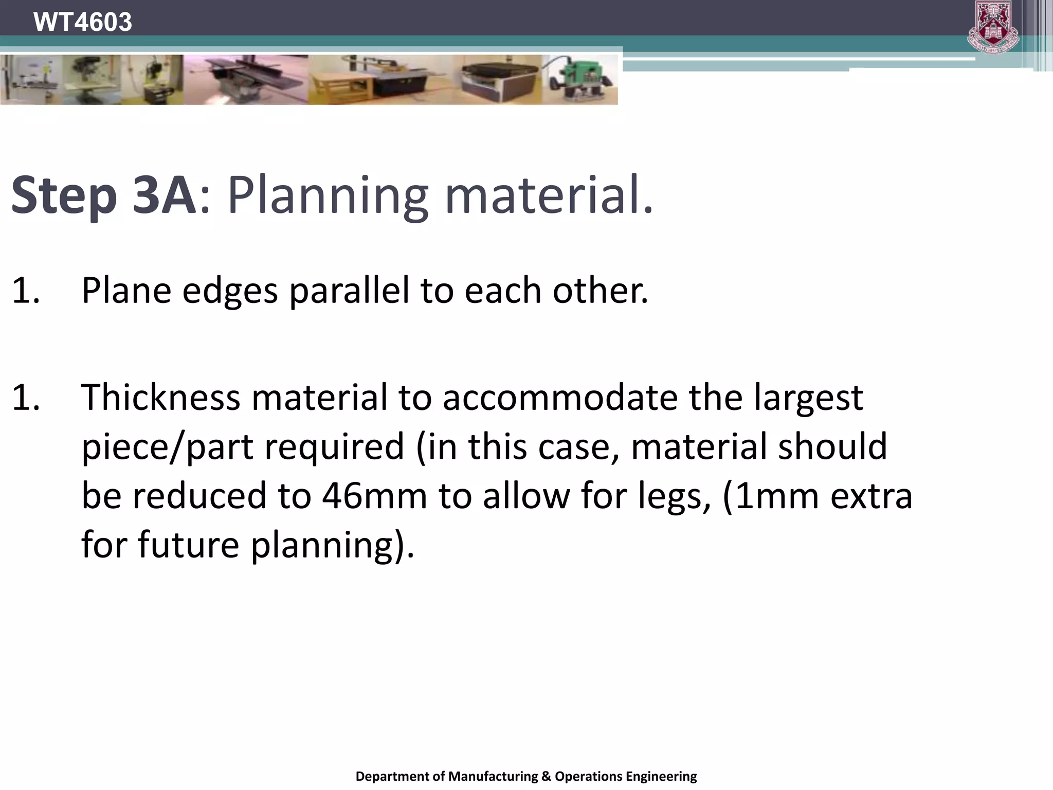 WT4603Step 1: Produce Cutting ListCorrect cutting list: should show:Item.Number.Length.Width.Thickness.Material.Machine Processing Waste& Description.Department of Manufacturing & Operations Engineering