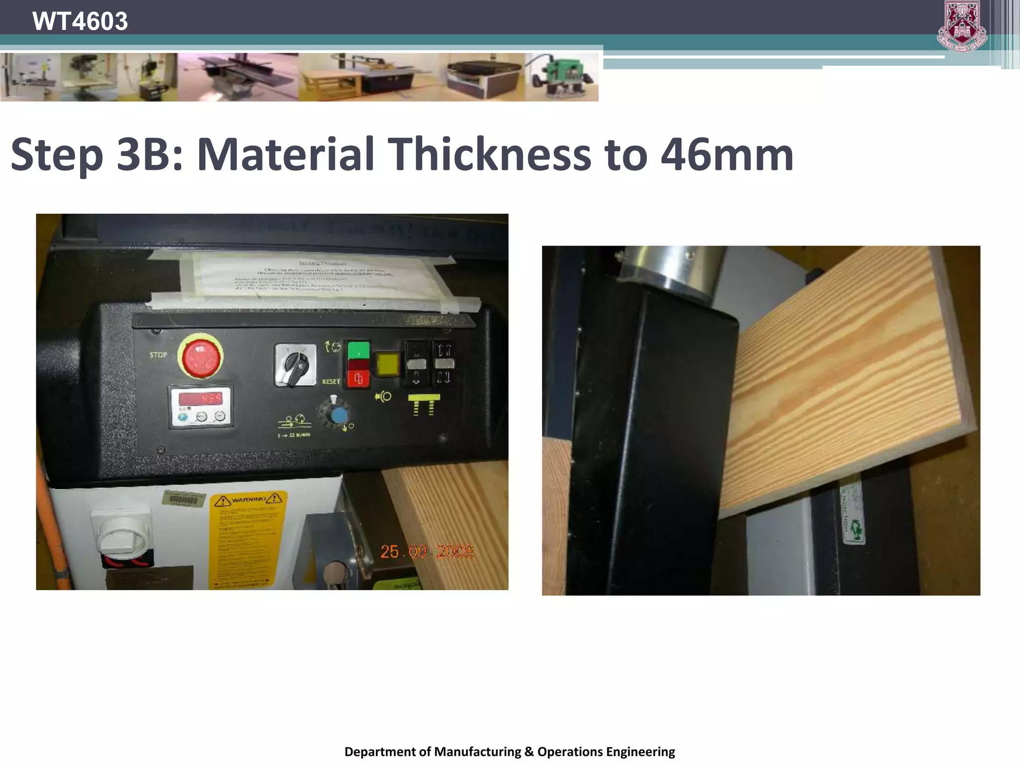 WT4603Step 2: Assessing materialCheck material for the following:Cupping.Bowing.Warping.Defects (stress fractures, dead knots, honey combing, etc.)Department of Manufacturing & Operations Engineering