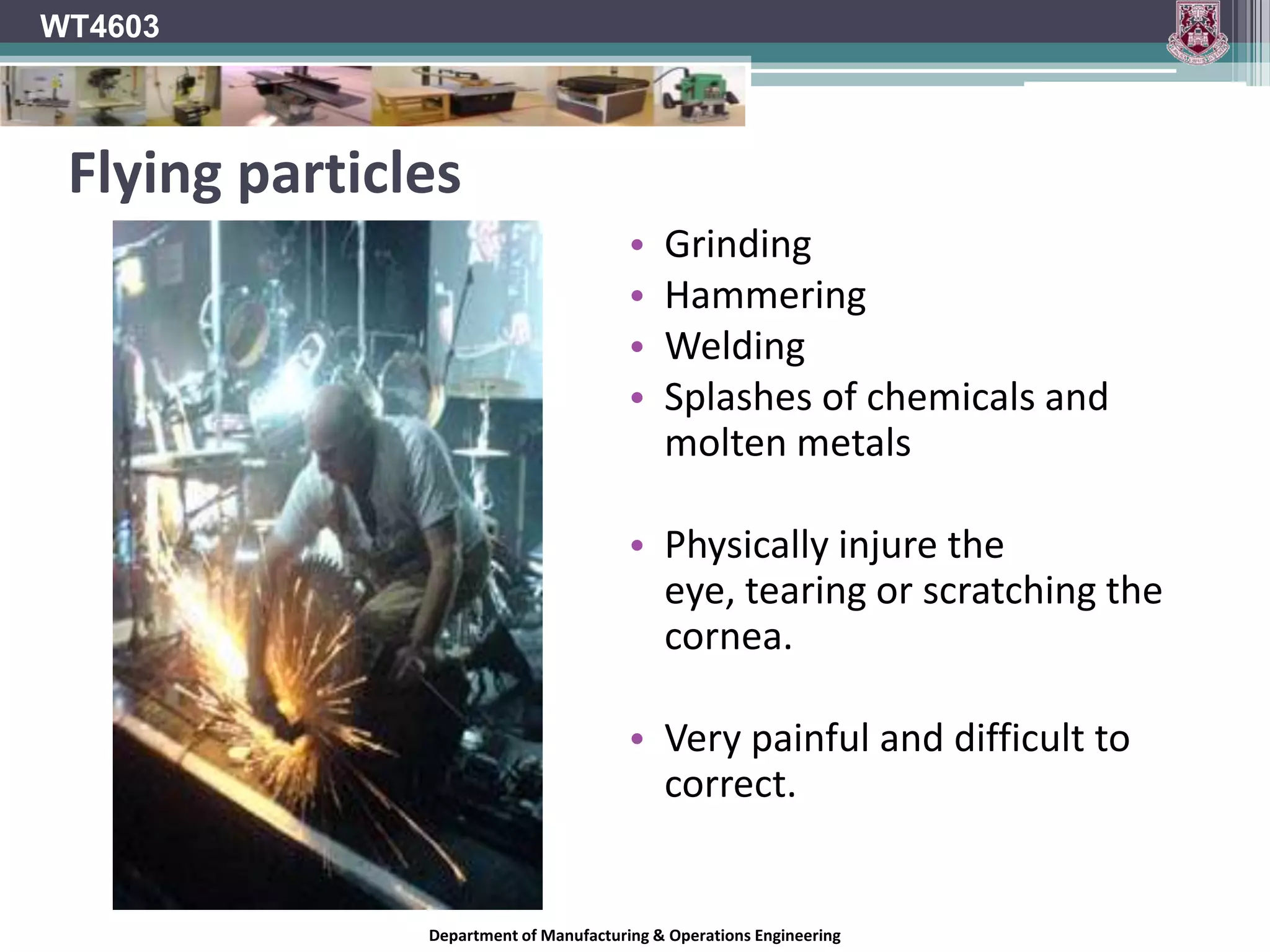 WT4603The eyeThe Cornea & Lens focus light.The Iris controls the amount of light entering the eye.All are made up of very soft, delicate and easily damaged tissue.Damage is often irreparable!Department of Manufacturing & Operations Engineering
