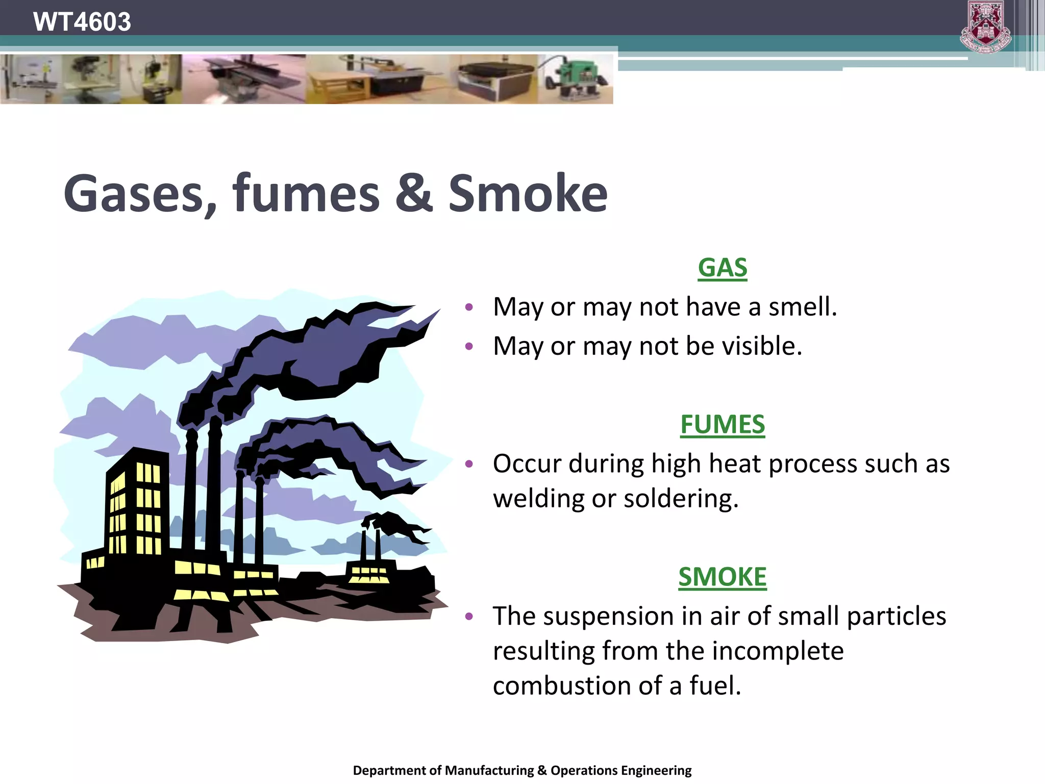 WT4603Carcinogens A carcinogen is any substance or agent that promotes cancer.Softwood dust – Non-Carcinogenic.Hardwood dust – Carcinogenic.MDF - Carcinogenic.Due to the carcinogenic nature of these materials, they should be phased out completely in the technology classrooms.At a minimum, PPE and dust extraction should be available.It is the responsibility of the employer to monitor and control the use of carcinogenic materials and substances in the workplace.*Storage.Training.Control Measures or suitable PPE.*Safety, Health & Welfare at Work (Carcinogens) Regulations, 2001.Department of Manufacturing & Operations Engineering