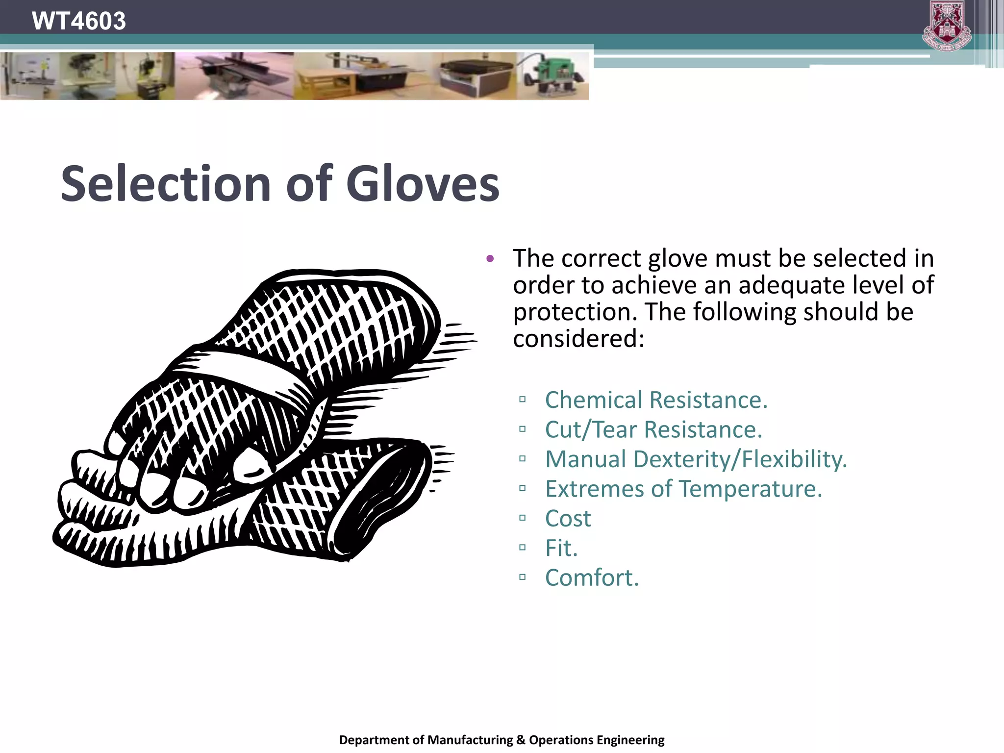 WT4603Possible HazardsCuts and Abrasions.Crushing.Extremes of temperatures.Contact with toxic or corrosive substances.Skin Irritation & Dermatitis.Electric shock.Absorption of chemicals.Department of Manufacturing & Operations Engineering
