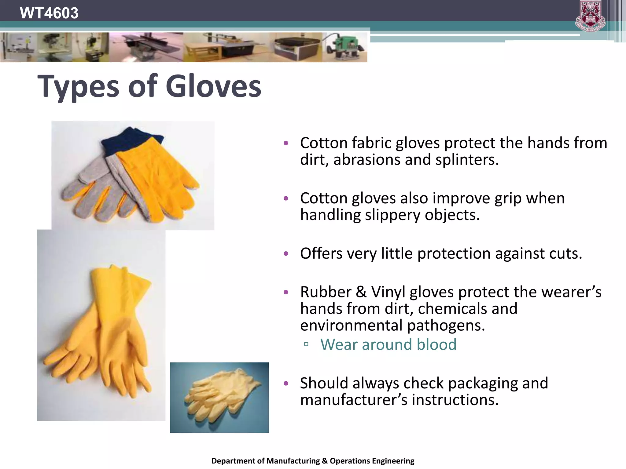 WT4603Possible Hazard: Traumatic injurySharp tools and machines may cut your hands.Staples, wire, nails chisels etc. can puncture your hands.Hands may become caught in machinery causing them to become sprained, crushed or amputated.Department of Manufacturing & Operations Engineering