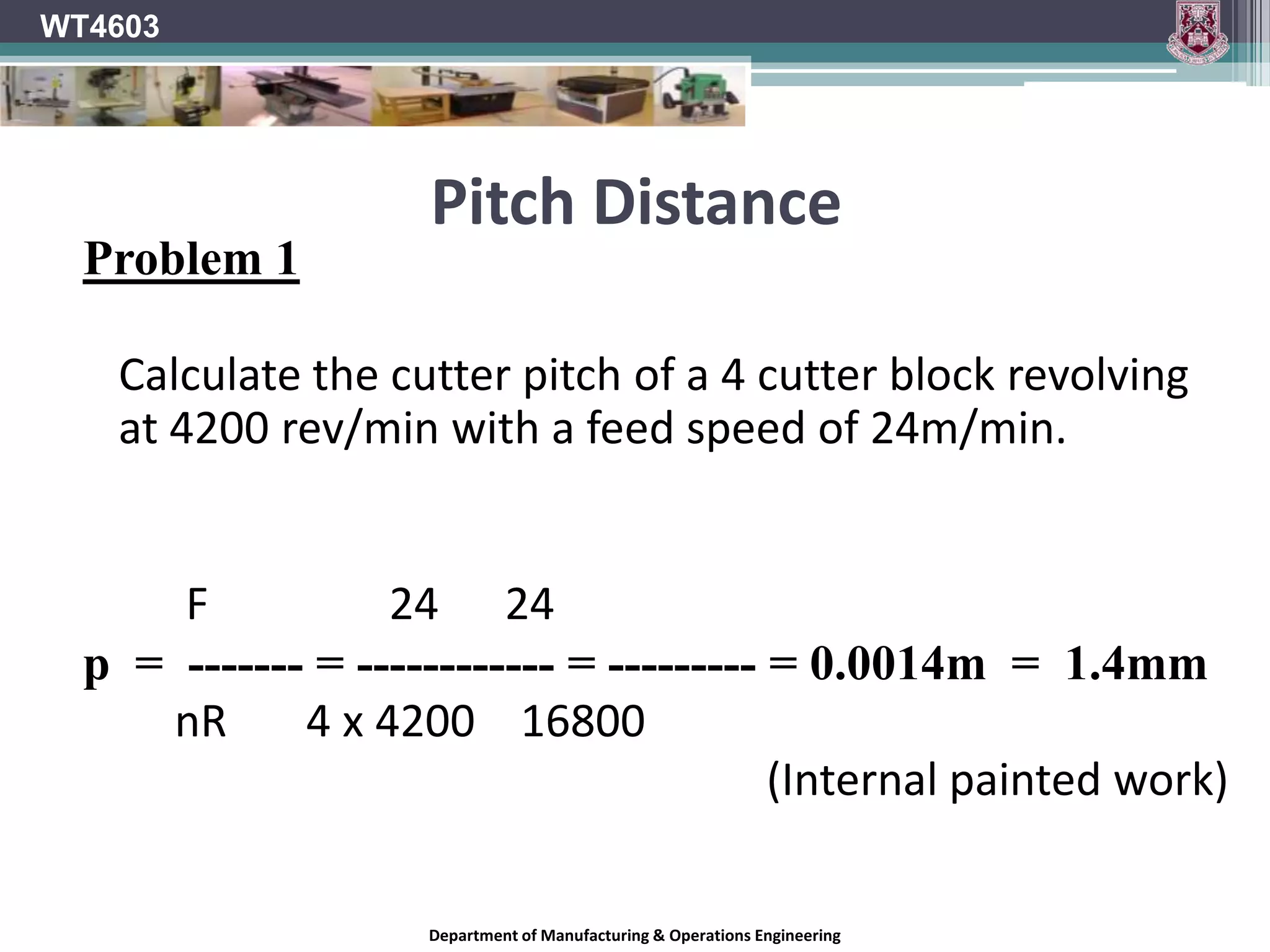 Department of Materials Science & TechnologyUniversity of LimerickWT4603Pitch Distance2mm to 3mm for non obvious joinery and painted external work.  1mm to 1.5 mm for internal painted work.0.5mm to 1mm for hardwood joinery and furniture.Department of Manufacturing & Operations Engineering
