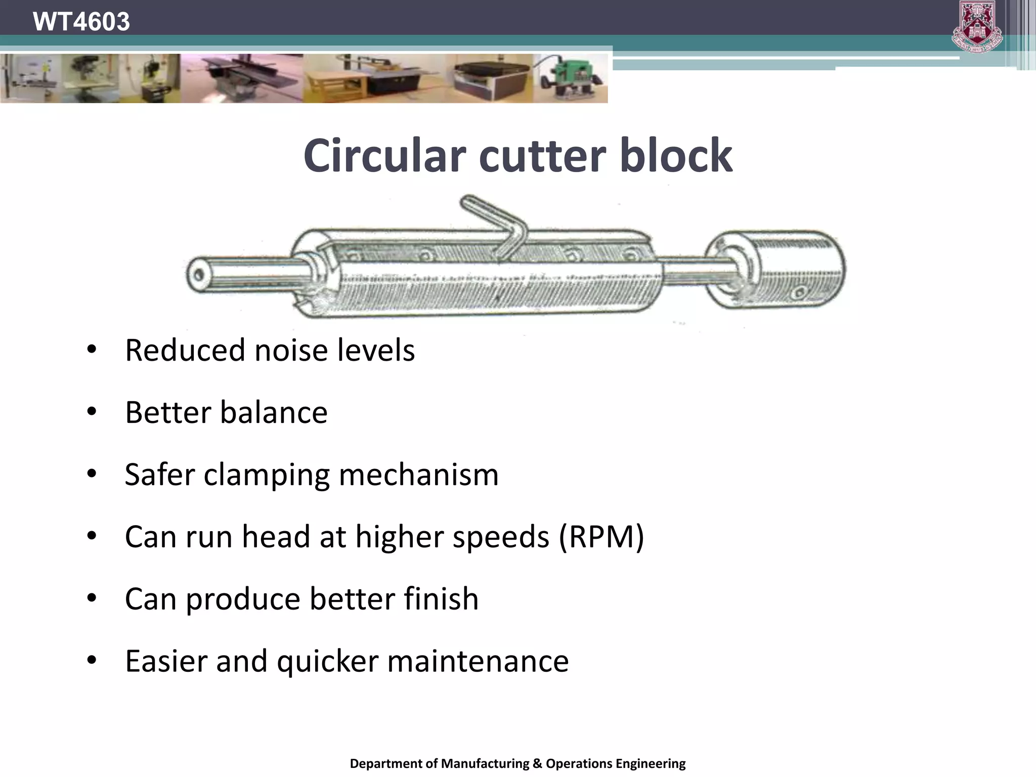 WT4603AOn the surface planer the in-feed table (A) acts as chip breaker and the downward pressure exerted by the operator also makes it act as the pressure bar.Department of Manufacturing & Operations Engineering